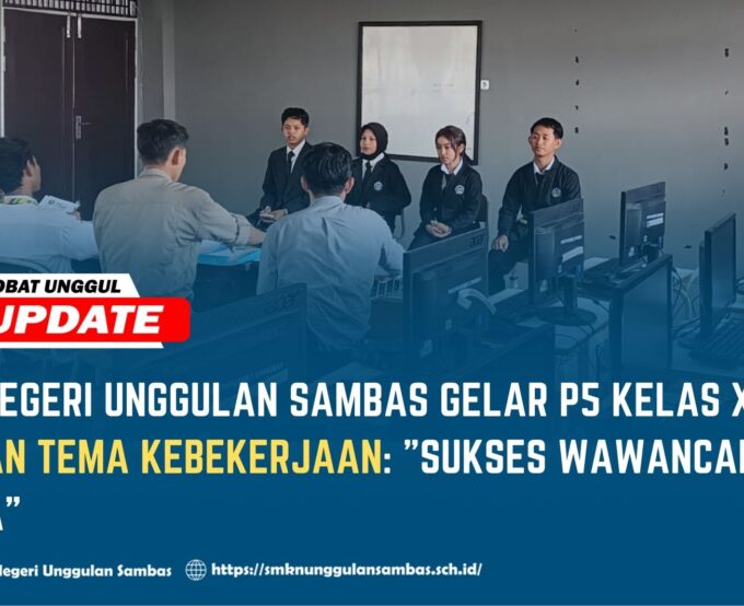 SMK Negeri Unggulan Sambas Gelar P5 Kelas XII dengan Tema Kebekerjaan: "Sukses Wawancara Kerja"